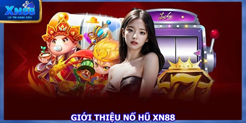 Chuyên mục nổ hũ XN88 được nhiều người yêu thích
